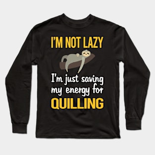 Saving Energy For Quilling Long Sleeve T-Shirt